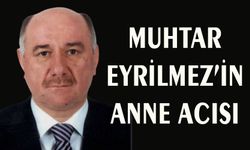 Muhtar Ahmet Eyrilmez'in anne acısı