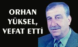 Orhan Yüksel, hayatını kaybetti