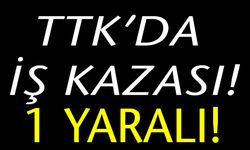 TTK'da iş kazası: 1 yaralı!