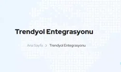 Trendyol Entegrasyonu Nasıl Yapılır?