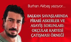 BALKAN SAVAŞLARINDA FİRARİ ASKERLER VE ASAYİŞ SORUNLARI: OKÇULAR KARYESİ ÇATIŞMASI ÖRNEĞİ