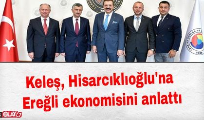 Keleş, Hisarcıklıoğlu'na Ereğli ekonomisini anlattı