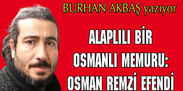 ALAPLILI BİR OSMANLI MEMURU: OSMAN REMZİ EFENDİ