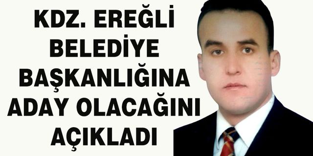 Kdz. Ereğli Belediye Başkanlığına aday olacağını açıkladı