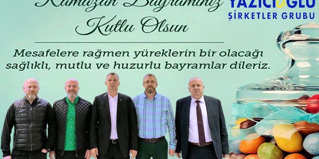Yazıcıoğlu Şirketler Grubu'ndan Ramazan Bayramı mesajı