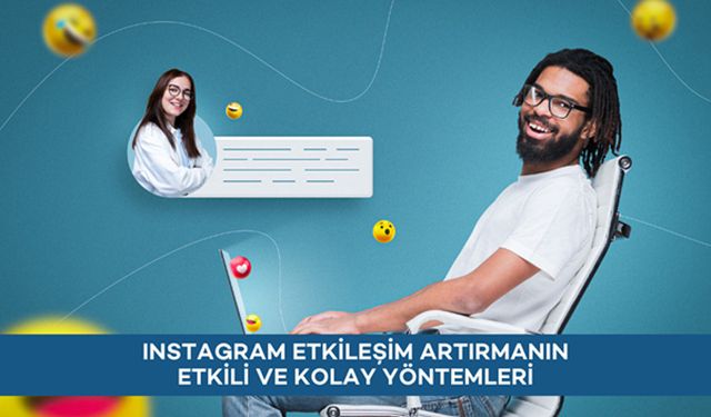 Instagram Etkileşim Artırmanın Etkili ve Kolay Yöntemleri