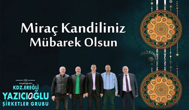 Yazıcıoğlu Grup'un Miraç Kandili mesajı