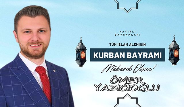 Ömer Yazıcıoğlu, Kurban Bayramı'nı kutladı