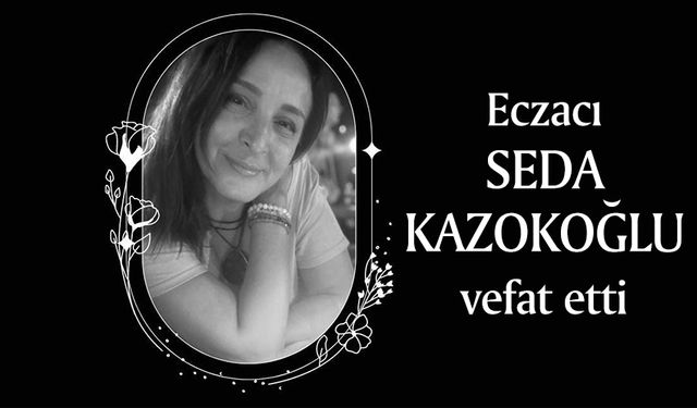 Eczacı Seda Kazokoğlu, vefat etti