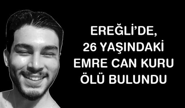 Ereğli'de 26 yaşındaki genç, evinde ölü bulundu!