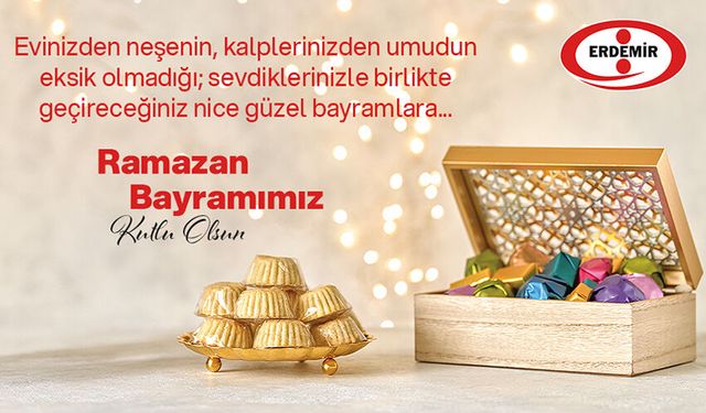 ERDEMİR'DEN RAMAZAN BAYRAMI KUTLAMASI