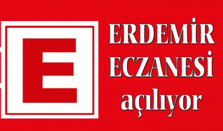 Erdemir Eczanesi açılıyor