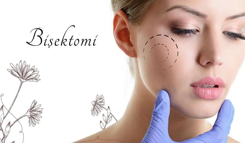 Bişektomi ile Yüz Estetiğinde Minimal ve Güvenli Çözüm