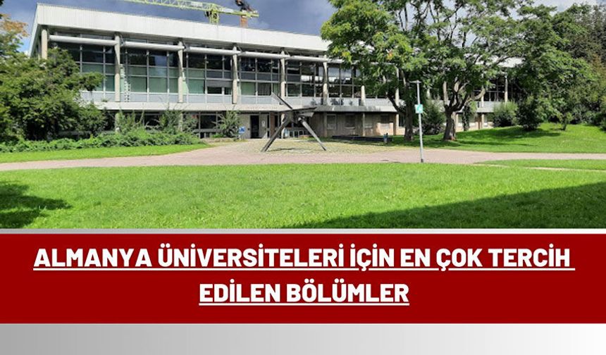 Almanya Üniversiteleri İçin En Çok Tercih Edilen Bölümler