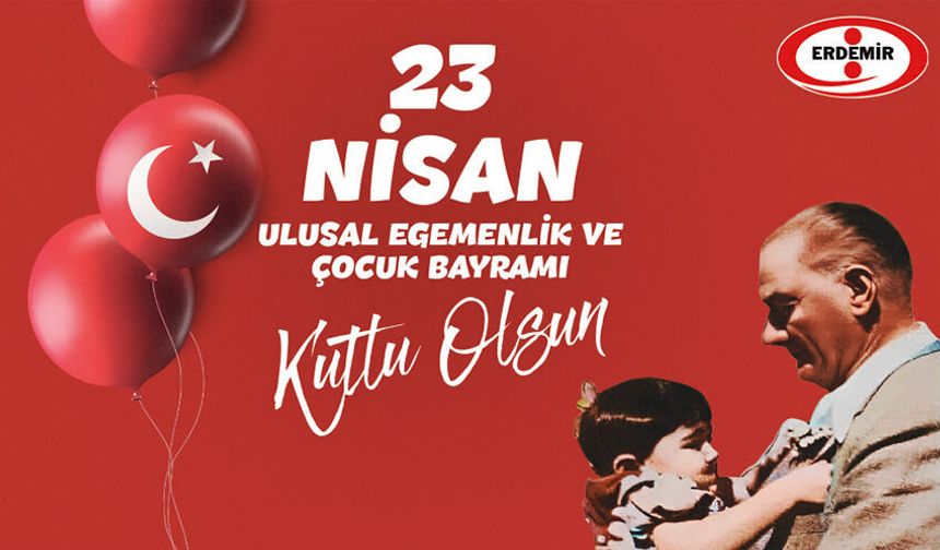 Erdemir, Ulusal Egemenlik ve Çocuk Bayramı'nı kutladı