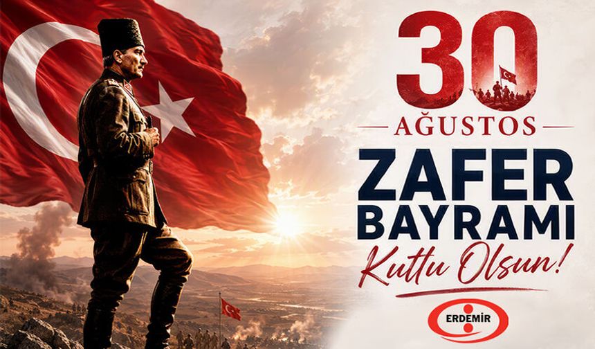 ERDEMİR, ZAFER BAYRAMI'NI KUTLADI