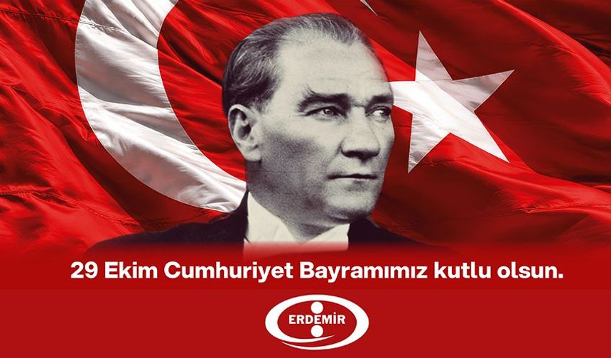 ERDEMİR'DEN CUMHURİYET BAYRAMI KUTLAMASI